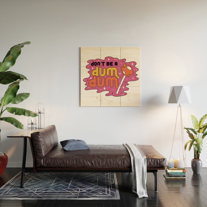 Don't be a dum dum Wood Wall Art Gallery Image 2