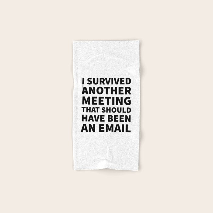 I Survived Another Meeting That Should Have Been an Email Bath Towel Gallery Image 1