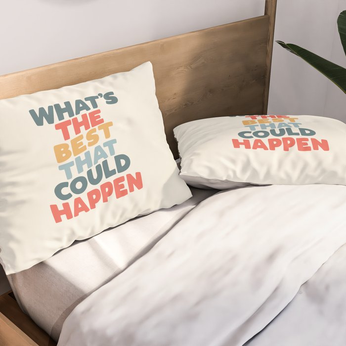 Whats The Best That Could Happen Pillow Sham Gallery Image 2