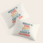 Whats The Best That Could Happen Pillow Sham Gallery Image 3