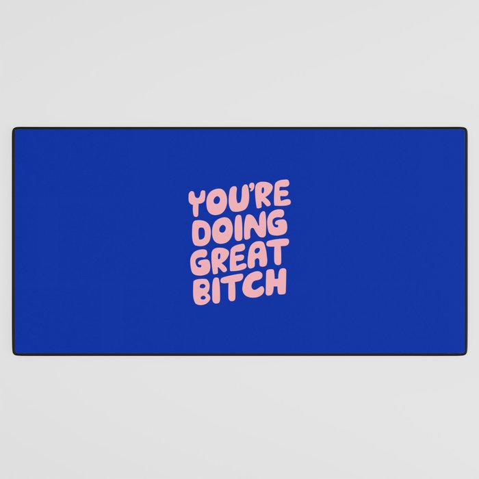 You're Doing Great Bitch Desk Mat Gallery Image 3