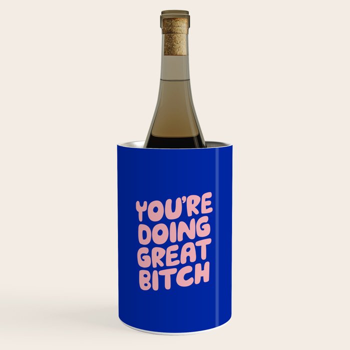 You're Doing Great Bitch Wine Chiller Gallery Image 1