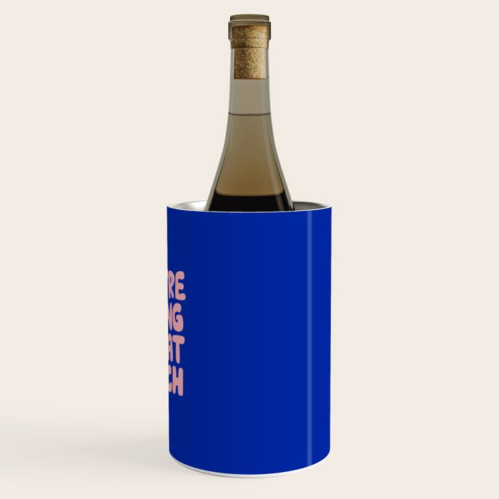 You're Doing Great Bitch Wine Chiller Gallery Image 3