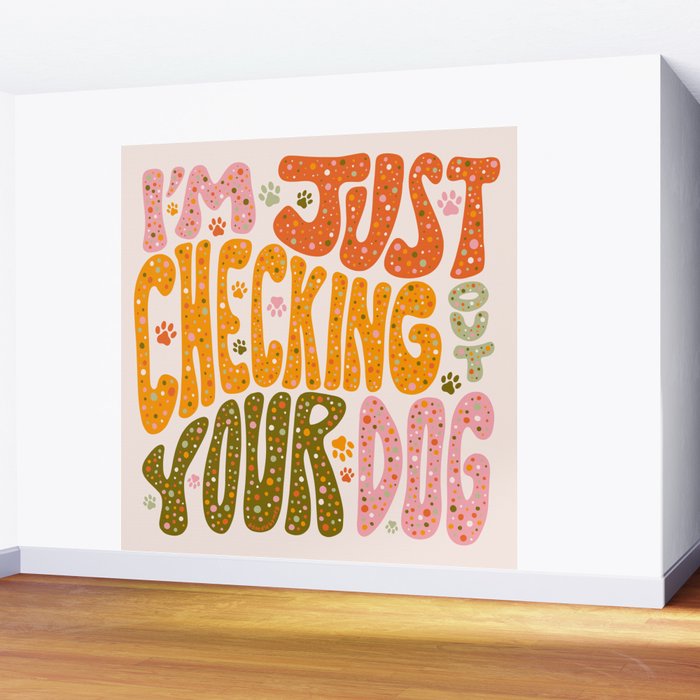 I'm Just Checking Out Your Dog Wall Mural Gallery Image 2