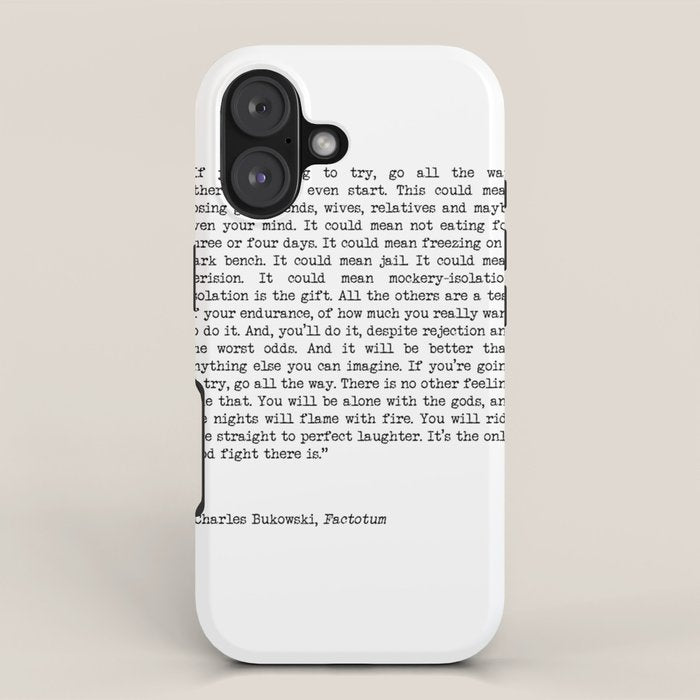 If You're Going To Try, Go All The Way Motivational Life Quote By Charles Bukowski, Factotum iPhone Case Gallery Image 1
