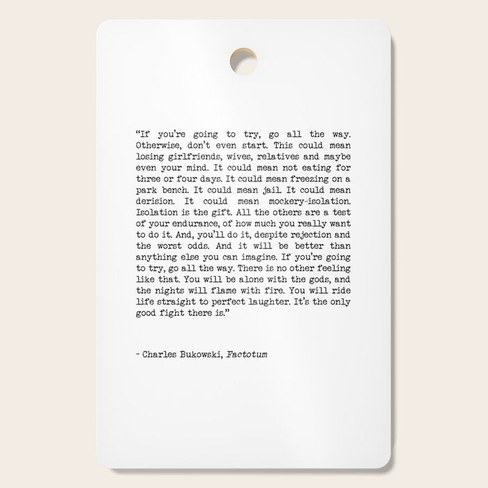 If You're Going To Try, Go All The Way Motivational Life Quote By Charles Bukowski, Factotum Cutting Board Gallery Image 1
