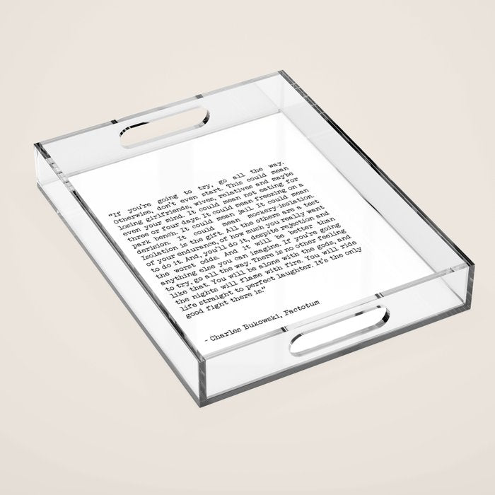 If You're Going To Try, Go All The Way Motivational Life Quote By Charles Bukowski, Factotum Acrylic Tray Gallery Image 1