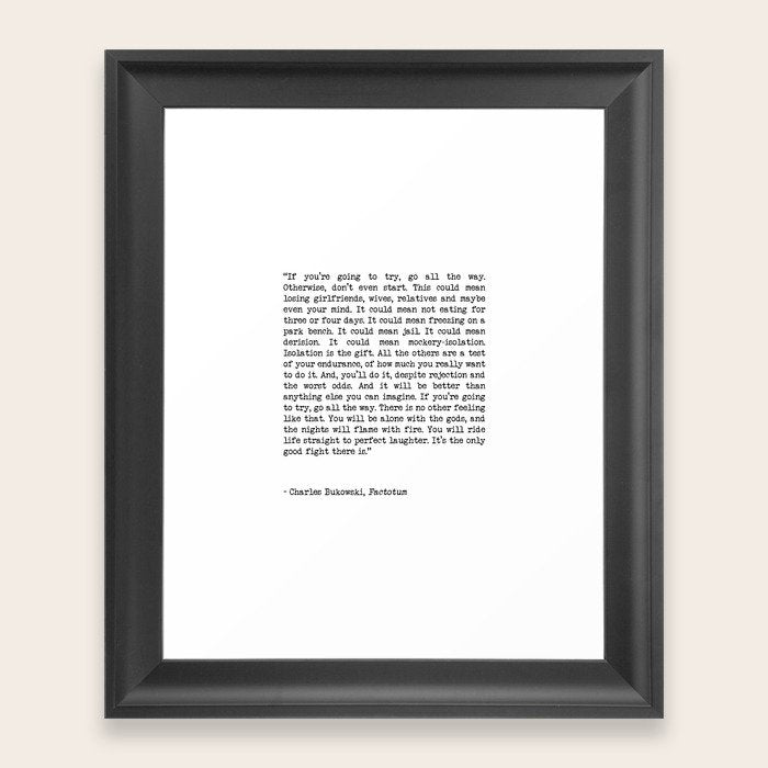 If You're Going To Try, Go All The Way Motivational Life Quote By Charles Bukowski, Factotum Scoop Framing Gallery Image 1