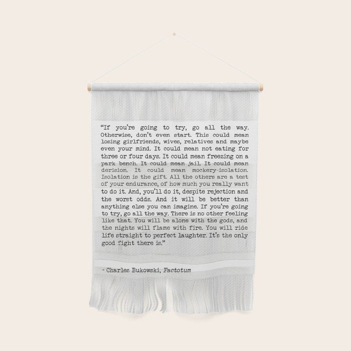 If You're Going To Try, Go All The Way Motivational Life Quote By Charles Bukowski, Factotum Wall Hanging Gallery Image 1