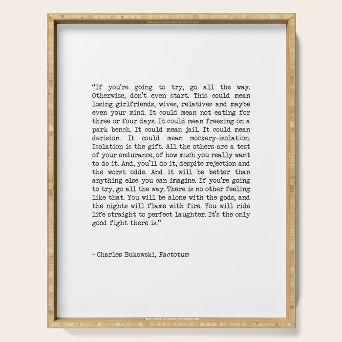 If You're Going To Try, Go All The Way Motivational Life Quote By Charles Bukowski, Factotum Serving Tray Gallery Image 1