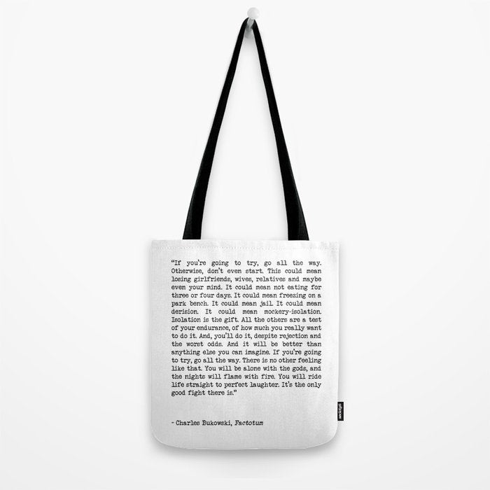 If You're Going To Try, Go All The Way Motivational Life Quote By Charles Bukowski, Factotum Tote Bag Gallery Image 2