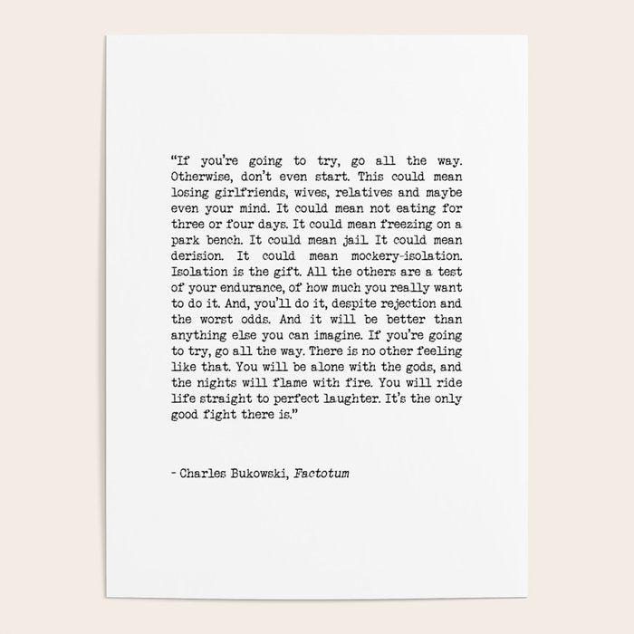 If You're Going To Try, Go All The Way Motivational Life Quote By Charles Bukowski, Factotum Poster Gallery Image 4