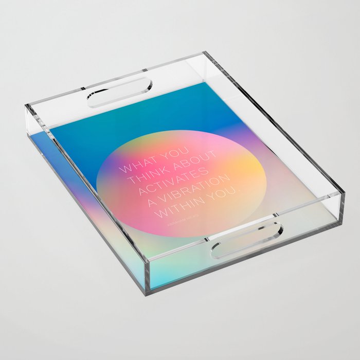 What you  think about  activates  a vibration within you.  Abraham Hicks Acrylic Tray Gallery Image 1