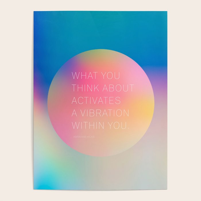 What you  think about  activates  a vibration within you.  Abraham Hicks Poster Gallery Image 4