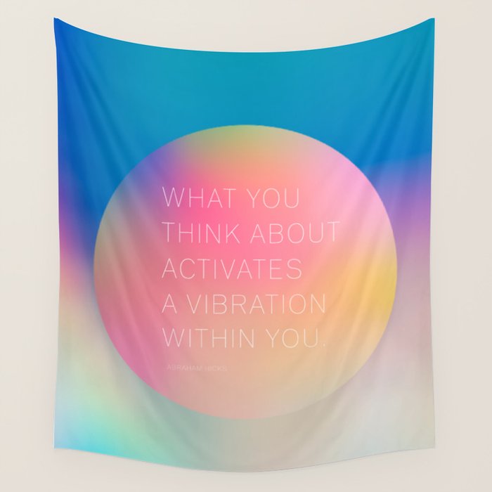 What you  think about  activates  a vibration within you.  Abraham Hicks Wall Tapestry Gallery Image 4