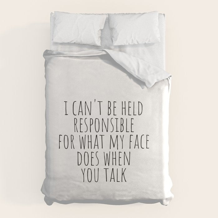I can't be held responsible for what my face does when you talk Duvet Cover Gallery Image 1
