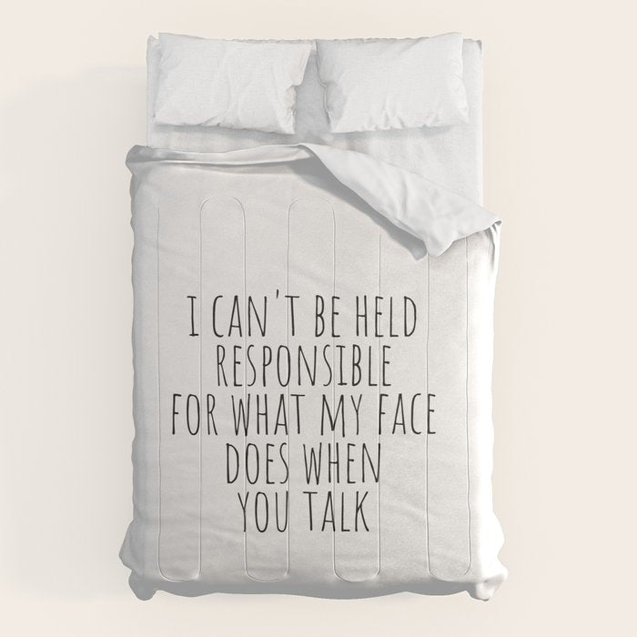I can't be held responsible for what my face does when you talk Comforter Gallery Image 6
