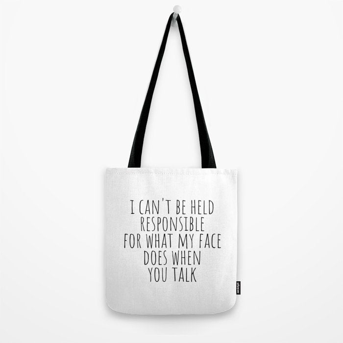 I can't be held responsible for what my face does when you talk Tote Bag Gallery Image 2