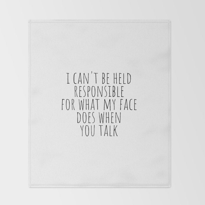 I can't be held responsible for what my face does when you talk Throw Blanket Gallery Image 2