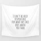 I can't be held responsible for what my face does when you talk Wall Tapestry Gallery Image 4