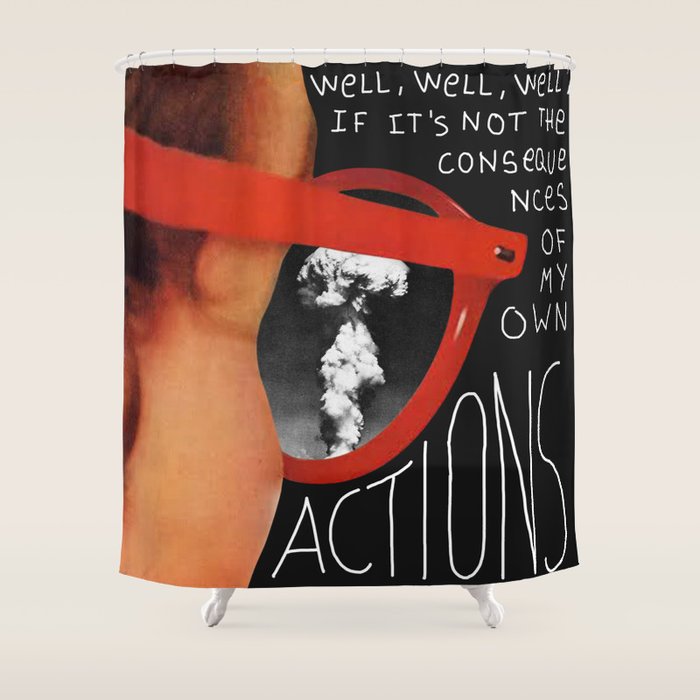 Well, well, well, if it's not the consequences of my own actions Shower Curtain Gallery Image 1