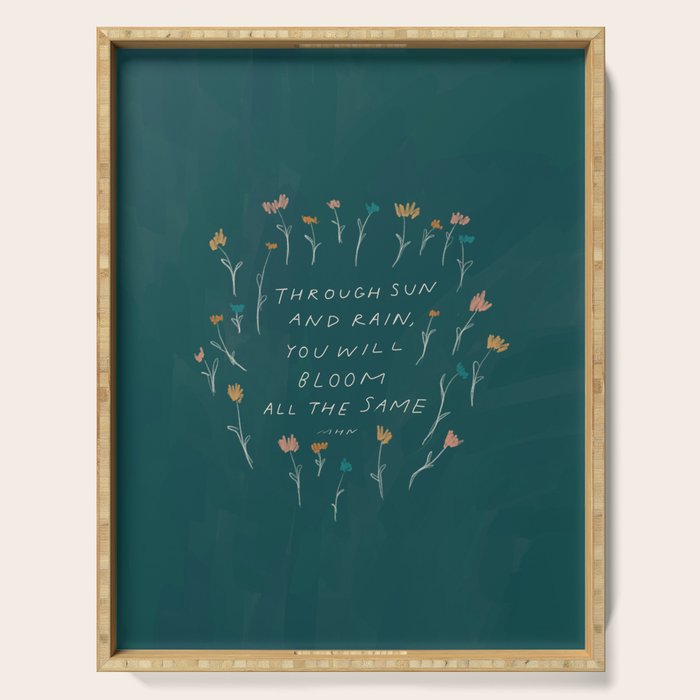 "Through Sun And Rain, You Will Bloom All The Same." Serving Tray Gallery Image 1