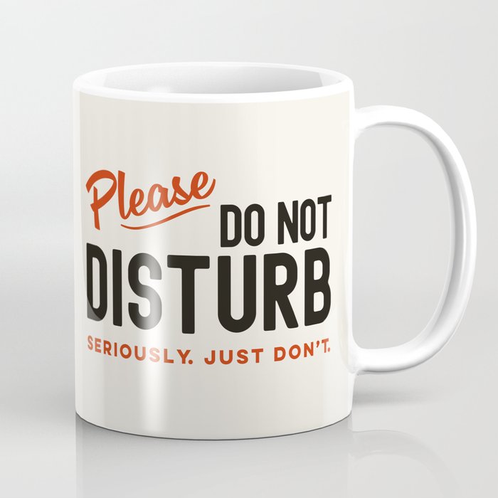 Please Do Not Disturb. Seriously Just Don't. Funny Office Coffee Mug Gallery Image 1