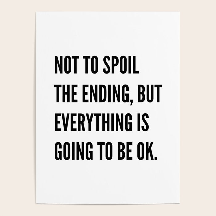NOT TO SPOIL THE ENDING, BUT EVERYTHING IS GOING TO BE OK Poster Gallery Image 4