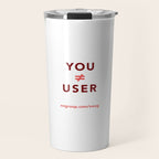 You Are Not The User Travel Mug Gallery Image 1