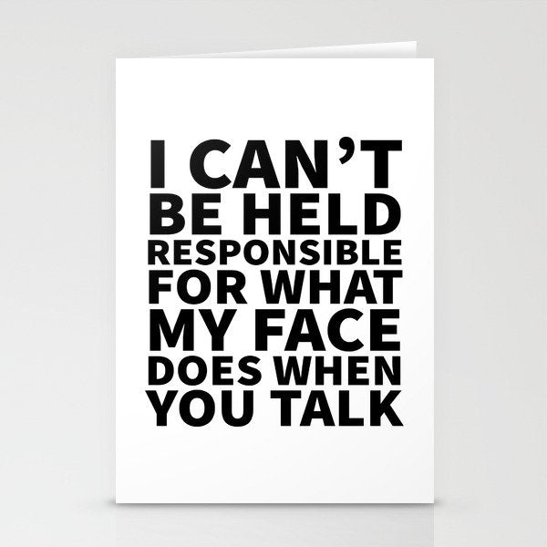 I Canât Be Held Responsible For What My Face Does When You Talk Stationery Card Gallery Image 1