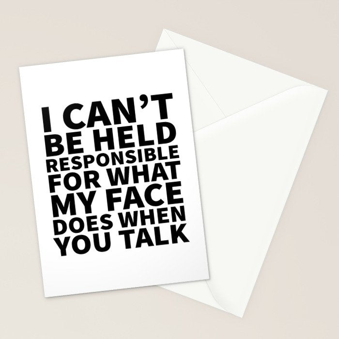 I Canât Be Held Responsible For What My Face Does When You Talk Stationery Card Gallery Image 2