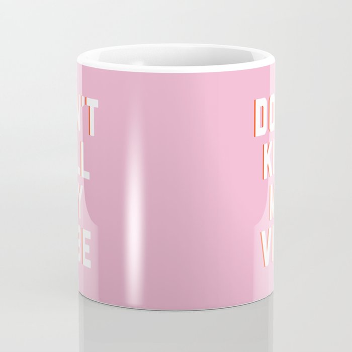Don't Kill My Vibe Quote Coffee Mug Gallery Image 4
