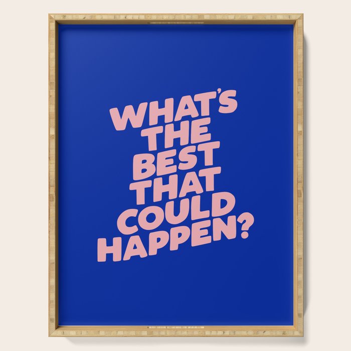 Whats The Best That Could Happen Serving Tray Gallery Image 1