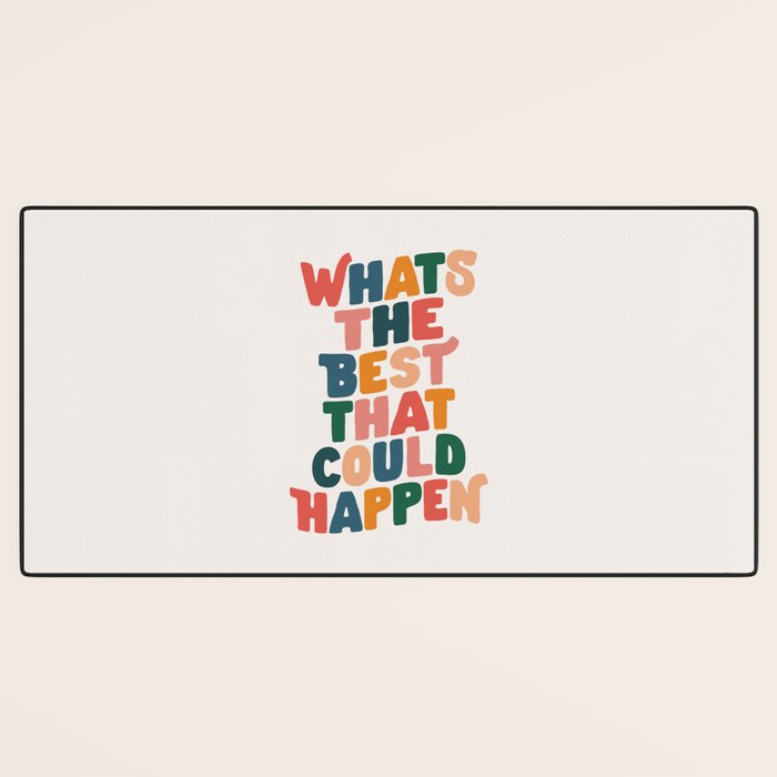 Whats The Best That Could Happen by The Motivated Type in Red Pink Green Orange and Blue Desk Mat Gallery Image 3