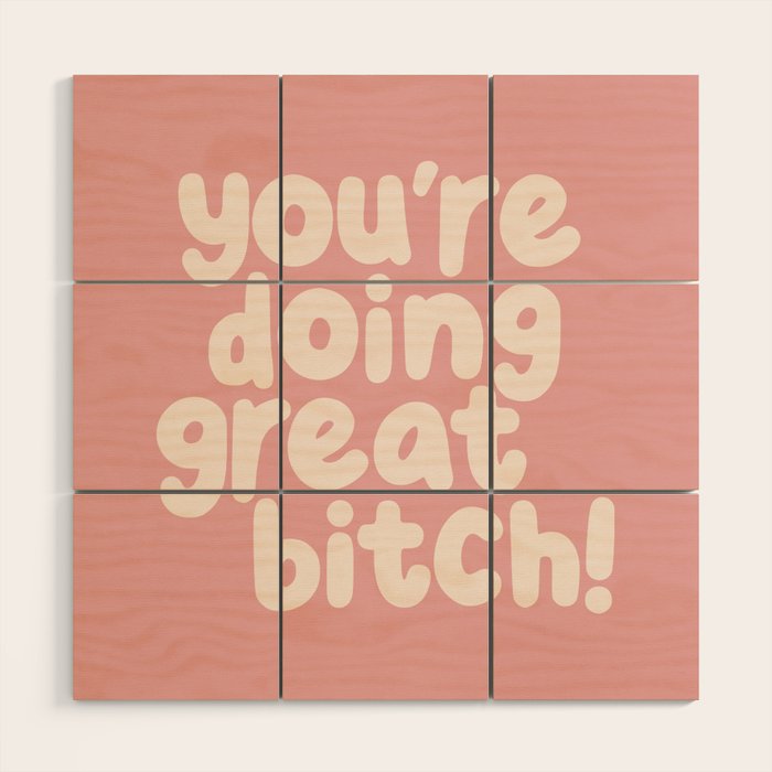 Youâre Doing Great Bitch Wood Wall Art Gallery Image 1