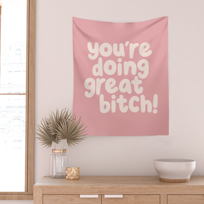 Youâre Doing Great Bitch Wall Tapestry Gallery Image 2