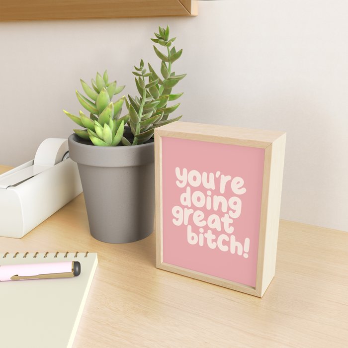 Youâre Doing Great Bitch Mini Art Print Gallery Image 2