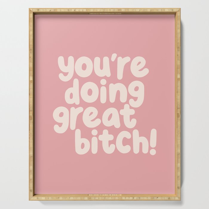 Youâre Doing Great Bitch Serving Tray Gallery Image 1