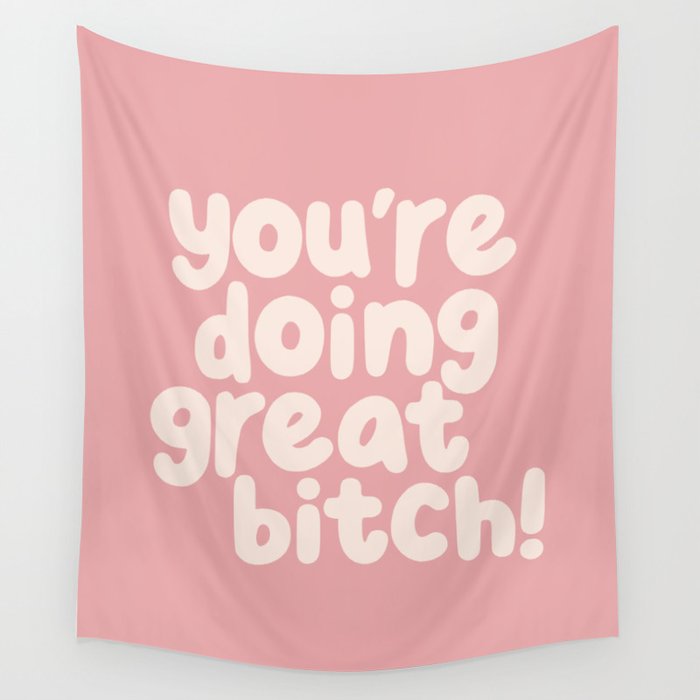 Youâre Doing Great Bitch Wall Tapestry Gallery Image 4