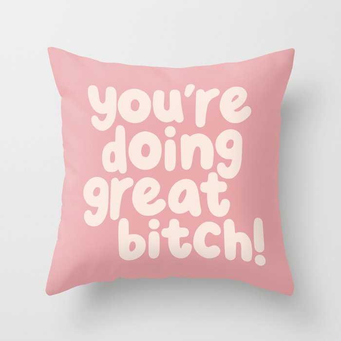 Youâre Doing Great Bitch Throw Pillow Gallery Image 6