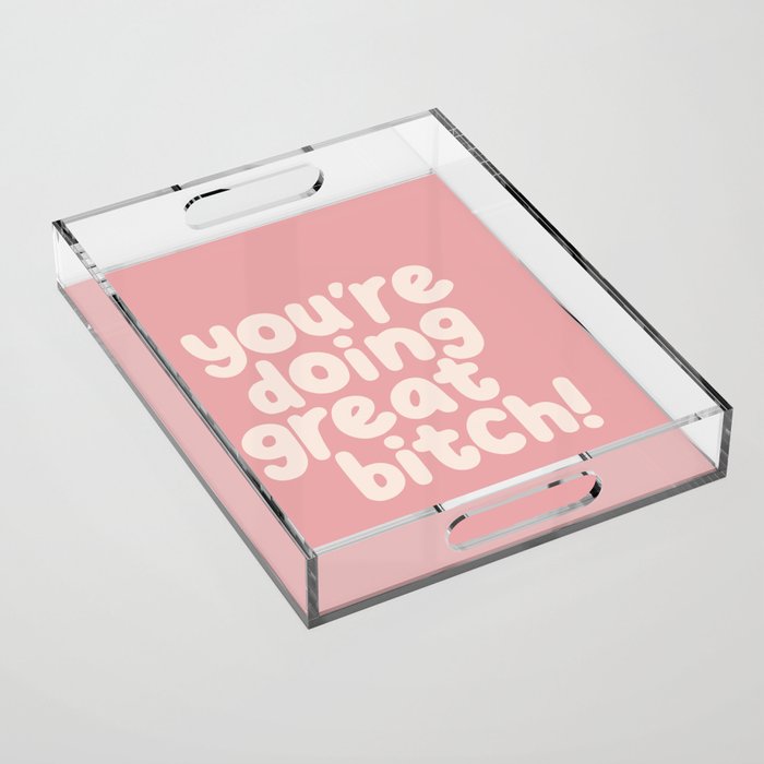 Youâre Doing Great Bitch Acrylic Tray Gallery Image 1