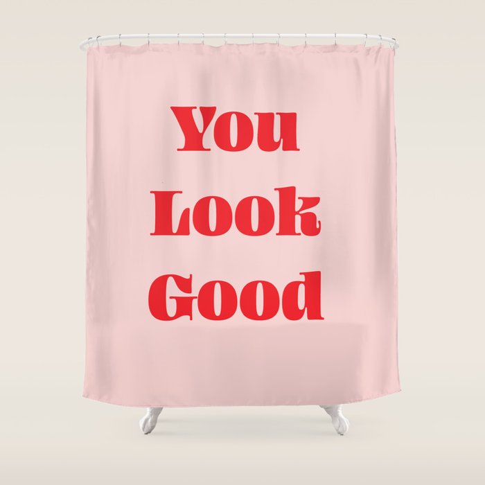 You Look Good Bathroom Typography #typography #bath #red #pink #showercurtain Shower Curtain Gallery Image 1