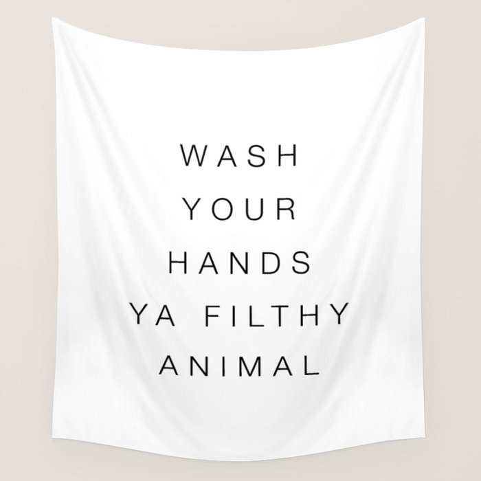 Wash your hands ya filthy animal Wall Tapestry Gallery Image 4