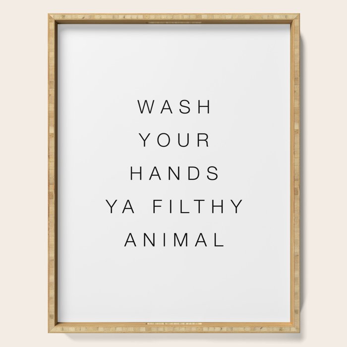Wash your hands ya filthy animal Serving Tray Gallery Image 1