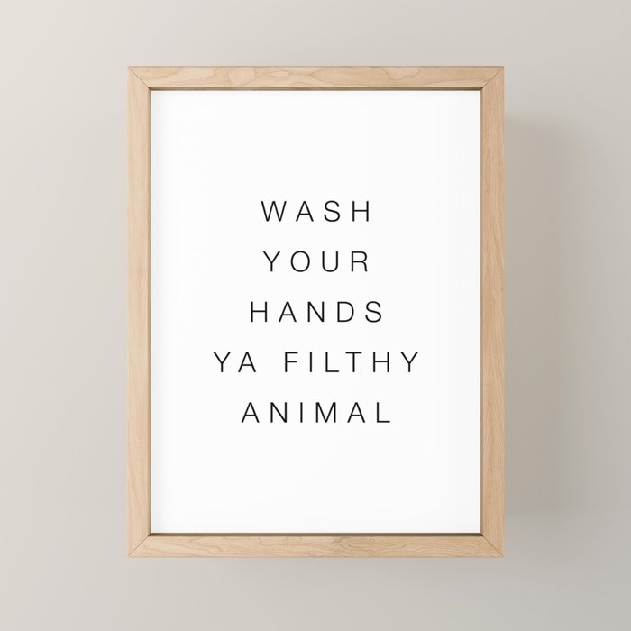 Wash your hands ya filthy animal Mini Art Print Gallery Image 1