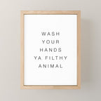 Wash your hands ya filthy animal Mini Art Print Gallery Image 1
