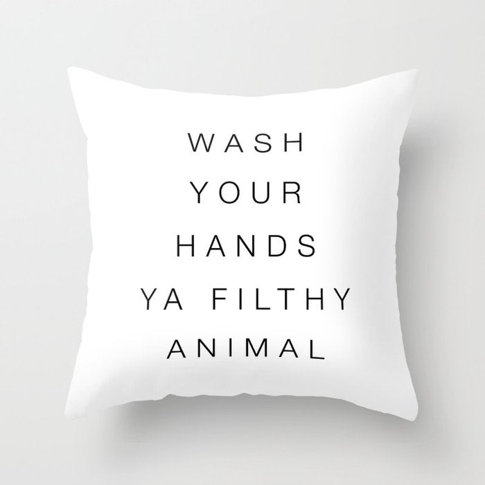 Wash your hands ya filthy animal Throw Pillow Gallery Image 6