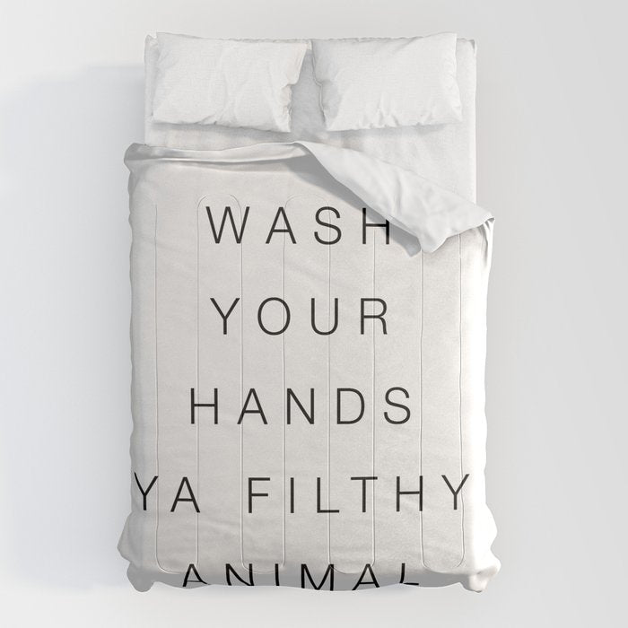 Wash your hands ya filthy animal Comforter Gallery Image 1