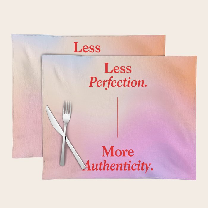 Less Perfection, More Authenticity Placemat Gallery Image 1