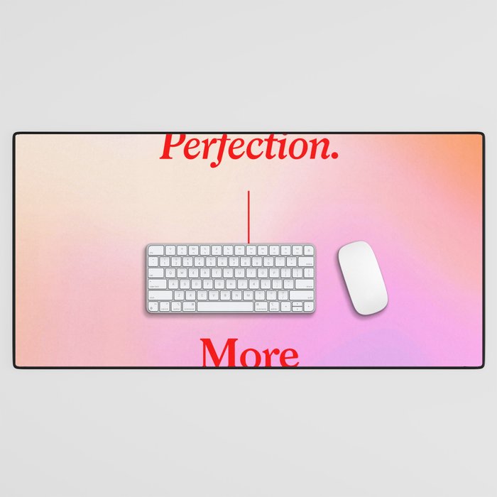 Less Perfection, More Authenticity Desk Mat Gallery Image 1